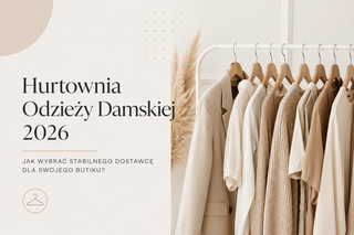 Hurtownia odzieży damskiej w 2026 roku – dlaczego wybór dostawcy jest ważniejszy niż kiedykolwiek?
